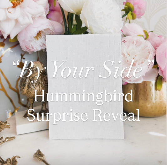 “By Your Side” – Hummingbird Surprise Reveal